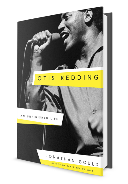 Otis Redding An Unfinished Life by Jonathan Gould is now available